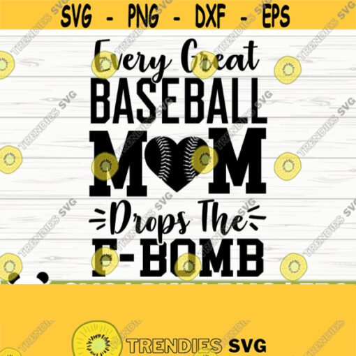 Every Great Baseball Mom Drops The F Bomb Love Baseball Svg Baseball Mom Svg Sports Svg Baseball Fan Svg Baseball Shirt Svg Design 668