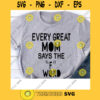 Every Great Mom Says The F Word Svg Funny Mom Svg Mothers Day Svg F Word Svg Mom Svg With Sayings Cricut Design Digital Cut Files