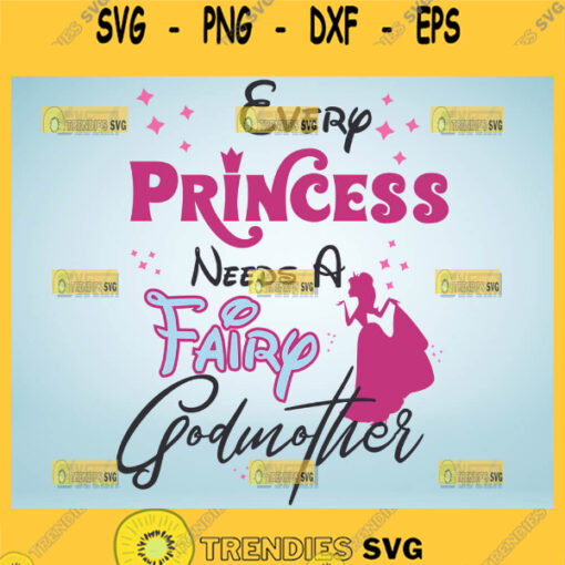 Every Princess Needs A Fairy Godmother Svg Disney Princess Svg Cinderella Svg 1
