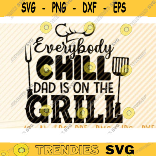 Everybody Chill Dad Is On The Grill Svg File Vector Printable Clipart Funny BBQ Quote Svg Barbecue Grill Sayings Svg BBQ Shirt Print Design 68 copy