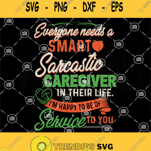 Everyone Need A Smart Sarastic Caregiver In Their Life Im Happy To Be Of Service To You Svg Quote Sv