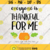 Everyone is Thankful for Me Svg File DXF Silhouette Print Vinyl Cricut Cutting SVG T shirt DesignThanksgiving thankful svg Fall Svg Dxf Png Design 122