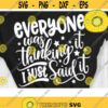 Everyone was thinking it I just said it SVG Funny Quote Sarcastic Svg funny shirt svg funny saying svg Design 260 .jpg