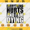 Everything Hurts And I Am Dying Gym Funny SVG File Gym Quote Svg Cricut Cut Files INSTANT DOWNLOAD Cameo File Iron On Shirt n308 Design 385.jpg