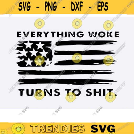 Everything Woke Turns To Shit svg trump svg bundle trump flag svg anti biden SVG donald trump png trump quote trump svg funny copy