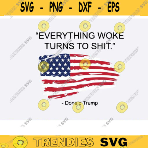 Everything Woke Turns To Shit trump svg trump svg bundle trump flag svg anti biden SVG donald trump png trump quote trump svg funny Design 1304 copy