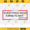 Everything Woke Turns To Shit trump svg trump svg bundle trump flag svg anti biden SVG donald trump png trump quote trump svg funny Design 1305 copy