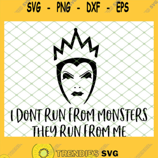 Evil Queen I Dont Run From Monsters They Run From Me SVG PNG DXF EPS 1