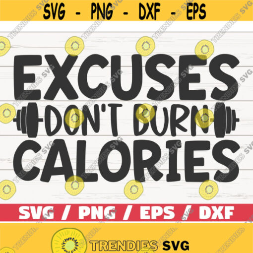 Excuses Dont Burn Calories SVG Cut File Cricut Commercial use Silhouette Workout Motivation SVG Funny Fitness SVG Gym Svg Design 586