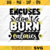 Excuses Dont Burn Calories SVG Cut File Gym SVG Bundle Gym Quotes Svg Fitness Quotes Svg Workout Motivation Svg Silhouette Cricut Design 507 copy