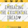 Existential Dread PNG Print File for Sublimation Or SVG Cutting Machines Cameo Cricut Sarcastic Humor Sassy Humor Funny Trendy Humor Design 186