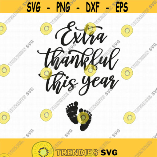 Extra Thankful This Year Svg Png Eps Pdf Files Pregnancy Announcement Digital Thanksgiving Pregnancy Svg Fall Pregnancy Design 236