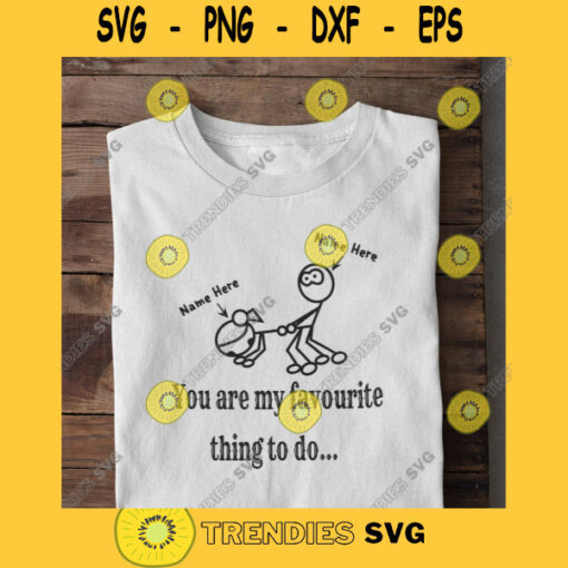 FAVORITE THING STICKMAN You Are My Favorite Thing To Do Funny Humor Design Svg Eps Dxf Png Svg Pdf