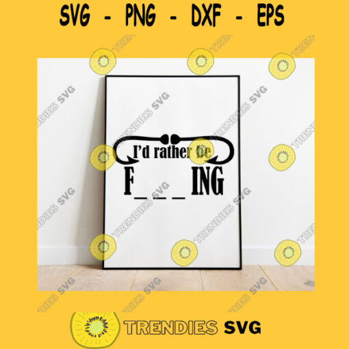 FISHING Id Rather Be Fishing Svg Adult Svg Funny Svg Eps Dxf Png Svg Pdf