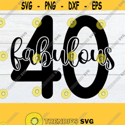 Fabulous 40 Fabulous 40th Birthday SVG 40th Birthday SVG 40th Birthday 40th Birthday Shirt SVG Fabulous 40 Digital File Cut File svg Design 940