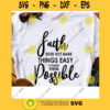 Faith Does Not Make Thing Easy It Makes Them Possible Svg Bible Verse Svg Christian Svg Jesus Svg Cricut Design