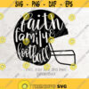 Faith Family Football SVG File DXF Silhouette Print Vinyl Cricut Cutting SVG T shirt Design Decal Iron on Football Helmet Football Shirt Design 322