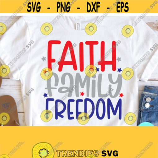 Faith Family Freedom Svg 4th of July Svg Memorial Day Svg Patriotic Svg Dxf Eps Png Silhouette Cricut Digital Independence Day Svg Design 433