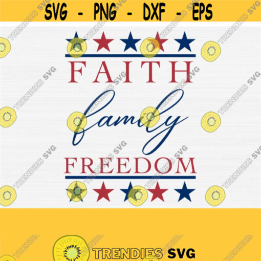 Faith Family Freedom Svg Cut File 4th of July Shirt Design Fourth Of July Svg Independence Day Shirt SvgSilhouette and Cricut Print File Design 777
