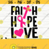 Faith Hope Love Breast Cancer Svg Cancer Awareness Svg Cancer Ribbon Svg Pink Ribbon Svg Cancer Shirt Svg October Svg Cancer Cut File Design 617