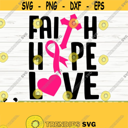 Faith Hope Love Breast Cancer Svg Cancer Awareness Svg Cancer Ribbon Svg Pink Ribbon Svg Cancer Shirt Svg October Svg Cancer Cut File Design 617