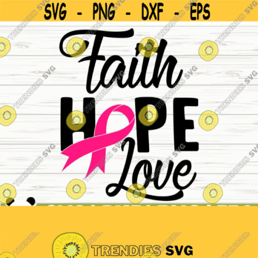 Faith Hope Love Breast Cancer Svg Cancer Awareness Svg Cancer Ribbon Svg Pink Ribbon Svg Cancer Shirt Svg October Svg Cancer Cut File Design 674