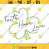Faith Hope Love Shamrock SVG Faith svg Hope svg Love svg St Patricks day svg Clover svg Instant Download HTV shirt Cut machine file Design 352