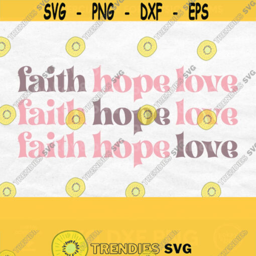 Faith Hope Love Svg Christian Svg Faith Svg Hope Svg Love Svg Retro Faith Svg Inspirational Shirt Design Christian Shirt Svg Design 233