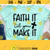 Faith It Til You Make It Svg Christian Quotes Svg Bible Verse Shirt Dxf Eps Png Silhouette Cricut Digital Christian PNG Faith Svg Design 427