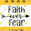 Faith Over Fear SVGFaith Over Fear ClipartT shirt Desing SVGCutting files CircutSilhouetteDxf Png Jpg EPS PdfChristian Religious Faith