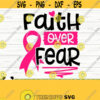 Faith Over Fear Svg Breast Cancer Svg Mom Svg Cancer Awareness Svg Cancer Ribbon Svg Pink Ribbon Svg Cancer Shirt Svg October Svg Design 125