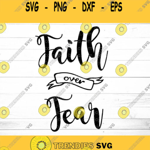 Faith Over Fear Svg Faith Dxf Faith Printable Face no fear Iron On cut file Faith Svg cut file Cricut Faith cut file Christian Svg