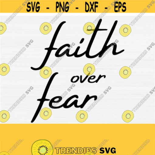 Faith Over Fear Svg For Cricut File Faith Svg Fear Svg Shirt Design Christian Religion JesusBible Verse Quote SvgPngEpsDxfPdf Design 756