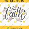 Faith Svg Easter Svg Faith Shirt Svg Religious Svg Faith flowers Svg Jesus Svg Spiritual Svg Faith Cut File Instant Download Design 422