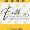 Faith Svg For Women Shirt Svg Files for Cricut Cutting Machine Designs Let Your Faith Be Bigger Than Your Fear SvgPngepsDxfPdf Design 903