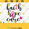 Faith Svg Hope Svg Cure Svg Breast Cancer Svg Cancer Awareness Svg Cancer Ribbon Svg Pink Ribbon Svg Cancer Shirt Svg October Svg Design 579