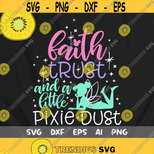 Faith Trust and a little Pixie Dust Svg Tinkerbell Svg Fairy Disney Family Trip Svg Disney Trip Shirt Svg Cut File Magic Kingdom Svg Design 115 .jpg