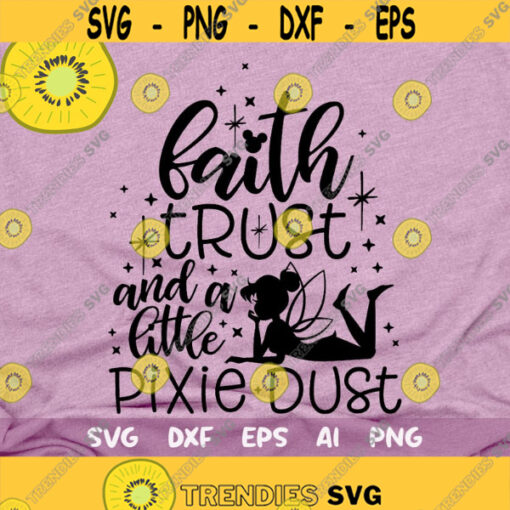 Faith Trust and a little Pixie Dust Svg Tinkerbell Svg Fairy Disney Family Trip Svg Disney Trip Shirt Svg Cut File Magic Kingdom Svg Design 163 .jpg