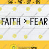 Faith gt Fear.. Have faith. Trust God. Spiritual. Spiritual. Religion. My faith is Greater than my fear. Cut file svg cricut silhouette Design 451