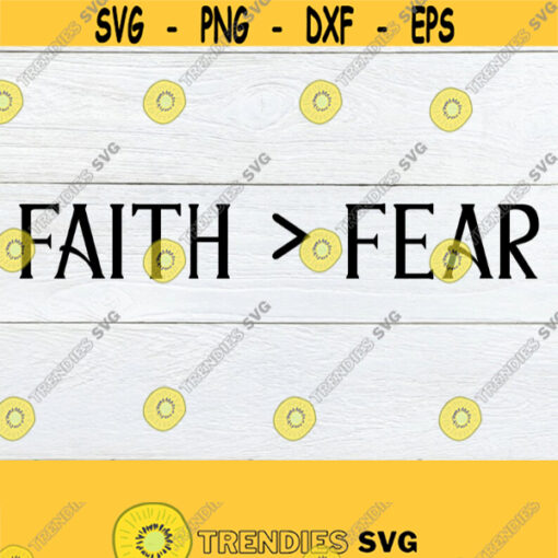 Faith gt Fear.. Have faith. Trust God. Spiritual. Spiritual. Religion. My faith is Greater than my fear. Cut file svg cricut silhouette Design 451