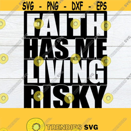 Faith has me living risky. Faith. Spiritual. Believer. Walk with fail. Live by faith. Live risky. Risky svg. Faith svg. Risky faith. Design 557