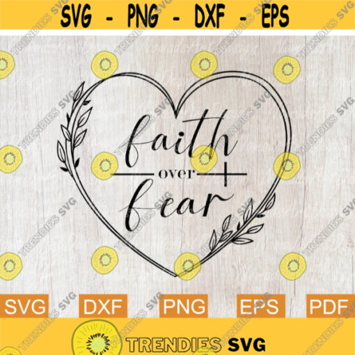 Faith over Fear Svg Christian Svg Heart Svg Cross Svg Christian Shirt Svg Religious Scripture Svg Svg files for Cricut Sublimation Design 105.jpg