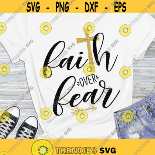 Faith over fear SVG Faith SVG Faith shirt SVG digital cut files