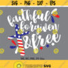 Faithful Forgiven Free SVG 4th of July SVG Patriotic svg USA flag svg Independence Day 4th of July Shirt Design Cricut Silhouette Design 719