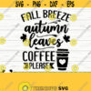 Fall Breeze Autumn Leaves Coffee Please Fall Quote Svg Fall Svg Autumn Svg October Svg Coffee Svg Coffee Lover Svg Fall Shirt Svg Design 127