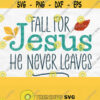 Fall For Jesus He Never Leaves Svg Fall For Jesus Svg Fall Mug Svg Fall Sayings Svg Christian Shirt Svg Fall Designs for Shirts Design 476