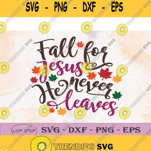 Fall For Jesus He Never Leaves Svg Png Clipart Digital Download