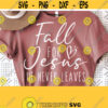 Fall For Jesus He Never Leaves SvgFall Shirt Svg Cut FileChristian Womens Shirt Design DIY Faith Svg Cricut Cut Silhouette File Vector Design 1066