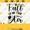 Fall Is In The Air Fall Quote Svg Fall Svg Autumn Svg October Svg Fall Shirt Svg Fall Sign Svg Fall Decor Svg Fall Cut File Design 826