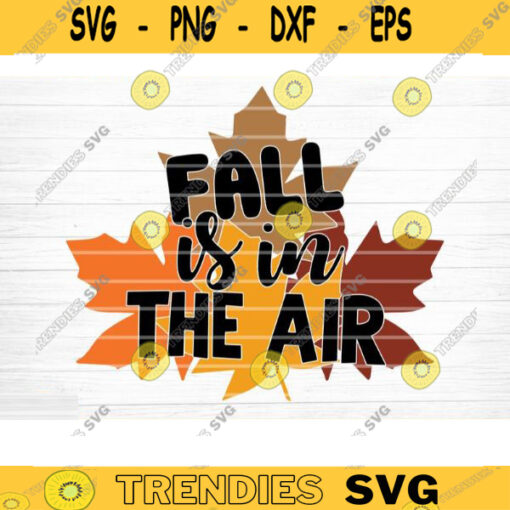 Fall Is In The Air Sign SVG Cut File Vector Printable Clipart Cut File Fall Quote Thanksgiving Quote Autumn Quote Bundle Design 1001 copy